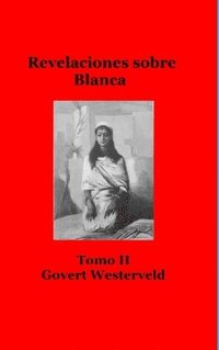 bokomslag Revelaciones sobre Blanca. Tomo II