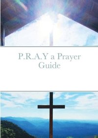 bokomslag P.R.A.Y a Prayer Guide