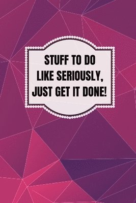 bokomslag Stuff To Do Like Seriously Just Get It Done Notebook