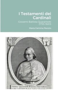 bokomslag I Testamenti dei Cardinali: Giovanni Battista Quarantotti (1733-1820)