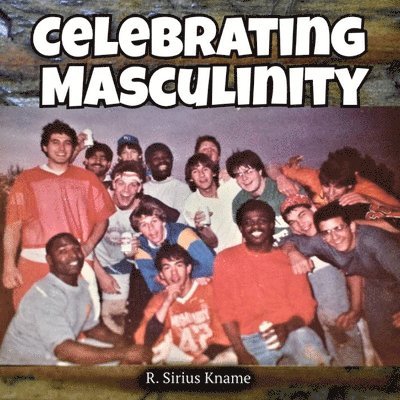 R. Sirius Kname - Celebrating Masculinity, Häftad