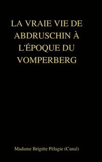 bokomslag LA VRAIE VIE DE ABDRUSCHIN  L'POQUE DU VOMPERBERG (couverture rigide)
