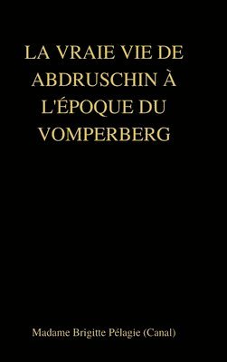 bokomslag LA VRAIE VIE DE ABDRUSCHIN  L'POQUE DU VOMPERBERG (couverture rigide)