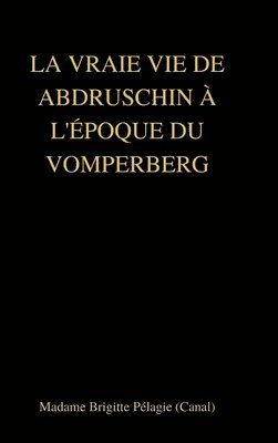 VRAIE VIE DE ABDRUSCHIN À L'ÉPOQUE DU VOMPERBERG (couverture rigide)