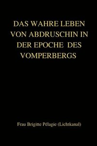 bokomslag DAS WAHRE LEBEN VON ABDRUSCHIN IN DER EPOCHE DES VOMPERBERGS (paperback)