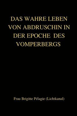 DAS WAHRE LEBEN VON ABDRUSCHIN IN DER EPOCHE DES VOMPERBERGS (paperback) 1