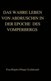 bokomslag DAS WAHRE LEBEN VON ABDRUSCHIN IN DER EPOCHE DES VOMPERBERGS (hardcover)