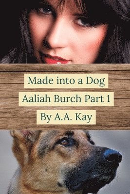 Made Into a Dog: Aaliah Burch Part 1 1
