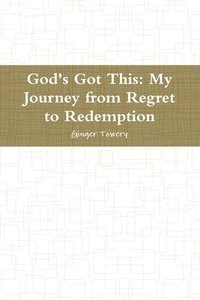 bokomslag God's Got This: My Journey from Regret to Redemption