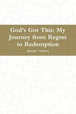 bokomslag God's Got This: My Journey from Regret to Redemption