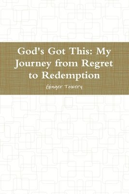 bokomslag God's Got This: My Journey from Regret to Redemption