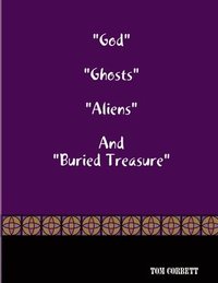 bokomslag &quot;God&quot; &quot;Ghosts &quot;Aliens&quot; And &quot;Buried Treasure
