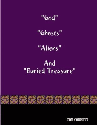 Tom Corbett - "God" "Ghosts "Aliens" And "Buried Treasure, Häftad