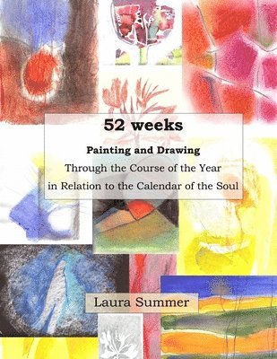 Laura Summer - 52 weeks Painting and Drawing Through the Course of the Year In Relation to the Calendar of the Soul, Häftad