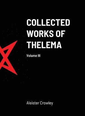 Collected Works of Thelema Volume III 1