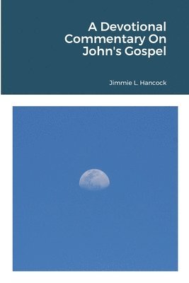 A Devotional Commentary On John's Gospel 1