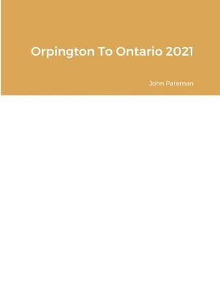 Orpington To Ontario 2021 1