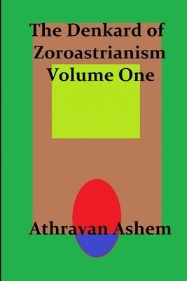 bokomslag Denkard of Zoroastrianism Volume One