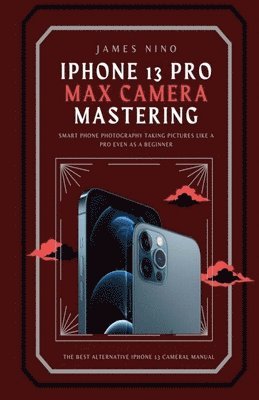 bokomslag iPhone 13 Pro Max Camera Mastering