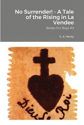 No Surrender! - A Tale of the Rising in La Vendee 1