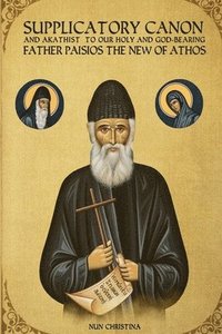 bokomslag Supplicatory Canon and Akathist to our Holy and God-bearing Father Paisios the New of Athos