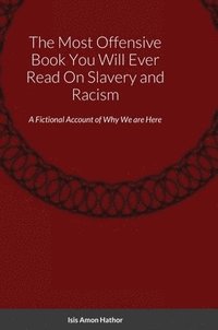 bokomslag The Most Offensive Book You Will Ever Read On Slavery and Racism