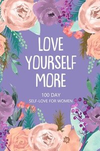 bokomslag Love Yourself More 100 Day Self-Love for Women