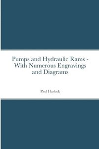 bokomslag Pumps and Hydraulic Rams - With Numerous Engravings and Diagrams