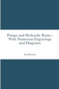 bokomslag Pumps and Hydraulic Rams - With Numerous Engravings and Diagrams