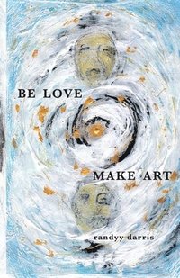 bokomslag Be Love, Make Art