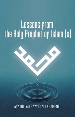 Lessons from the Holy Prophet of Islam (S) 1