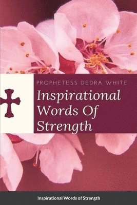 Prophetess Dedra White - Inspirational Words of Strength, Häftad
