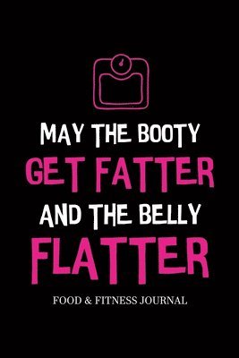 May the Booty Get Fatter and the Belly Flatter 1