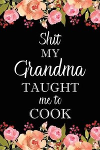bokomslag Shit My Grandma Taught Me to Cook