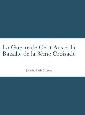 bokomslag Guerre de Cent Ans et la Bataille de la 3ème Croisade