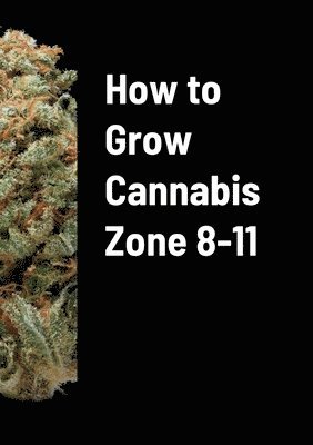 David Bowen - How to Grow Cannabis Zone 8-11, Häftad