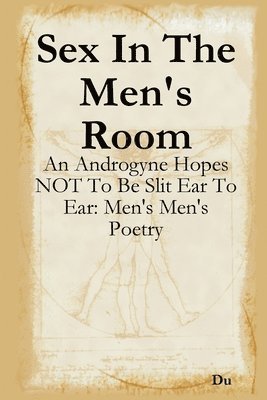 Sex In The Men's Room: An Androgyne Hopes NOT To Be Slit Ear To Ear: Men's Men's Poetry 1