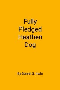 bokomslag Fully Pledged Heathen Dog