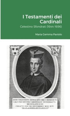 bokomslag I Testamenti dei Cardinali: Celestino Sfondrati (1644-1696)