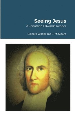 Richard Wilder, T M Moore, T. M. Moore - Seeing Jesus, Häftad