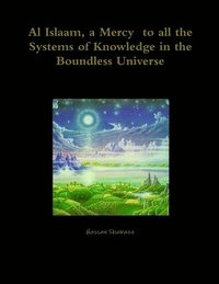 bokomslag Al Islaam, a Mercy  to all the Systems of Knowledge in the Boundless Universe