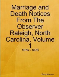 bokomslag Marriage and Death Notices From The Observer Raleigh, North Carolina, Volume 1: 1876 - 1878