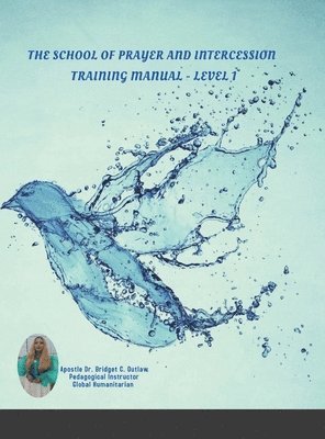 Apostle Bridget Outlaw - School of Prayer and Intercession Training Manual - Level 1, Inbunden