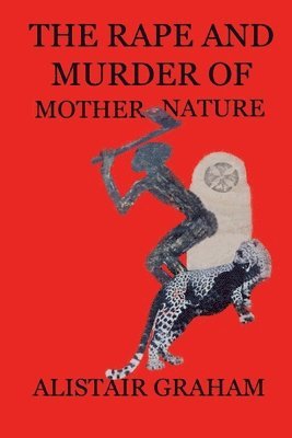 The Rape and Murder of Mother Nature 1