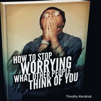 bokomslag How To Stop Worrying What Other People Think of You