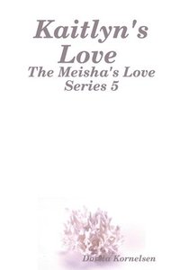 bokomslag Kaitlyn's Love (The Meisha's Love Series 5)