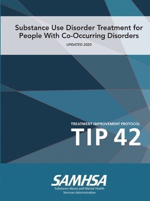 bokomslag Substance Use Disorder Treatment for People With Co-Occurring Disorders (Treatment Improvement Protocol) TIP 42 (Updated March 2020)