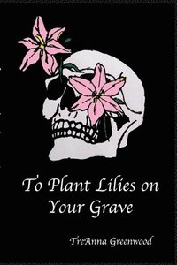 bokomslag To Plant Lilies on Your Grave