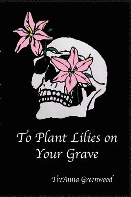 bokomslag To Plant Lilies on Your Grave