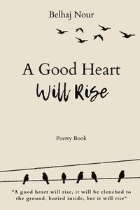 bokomslag A Good Heart Will Rise